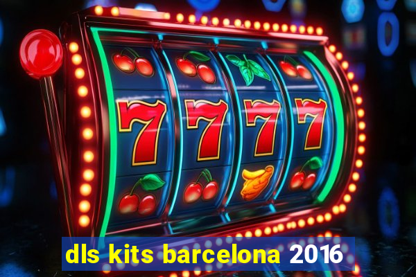 dls kits barcelona 2016